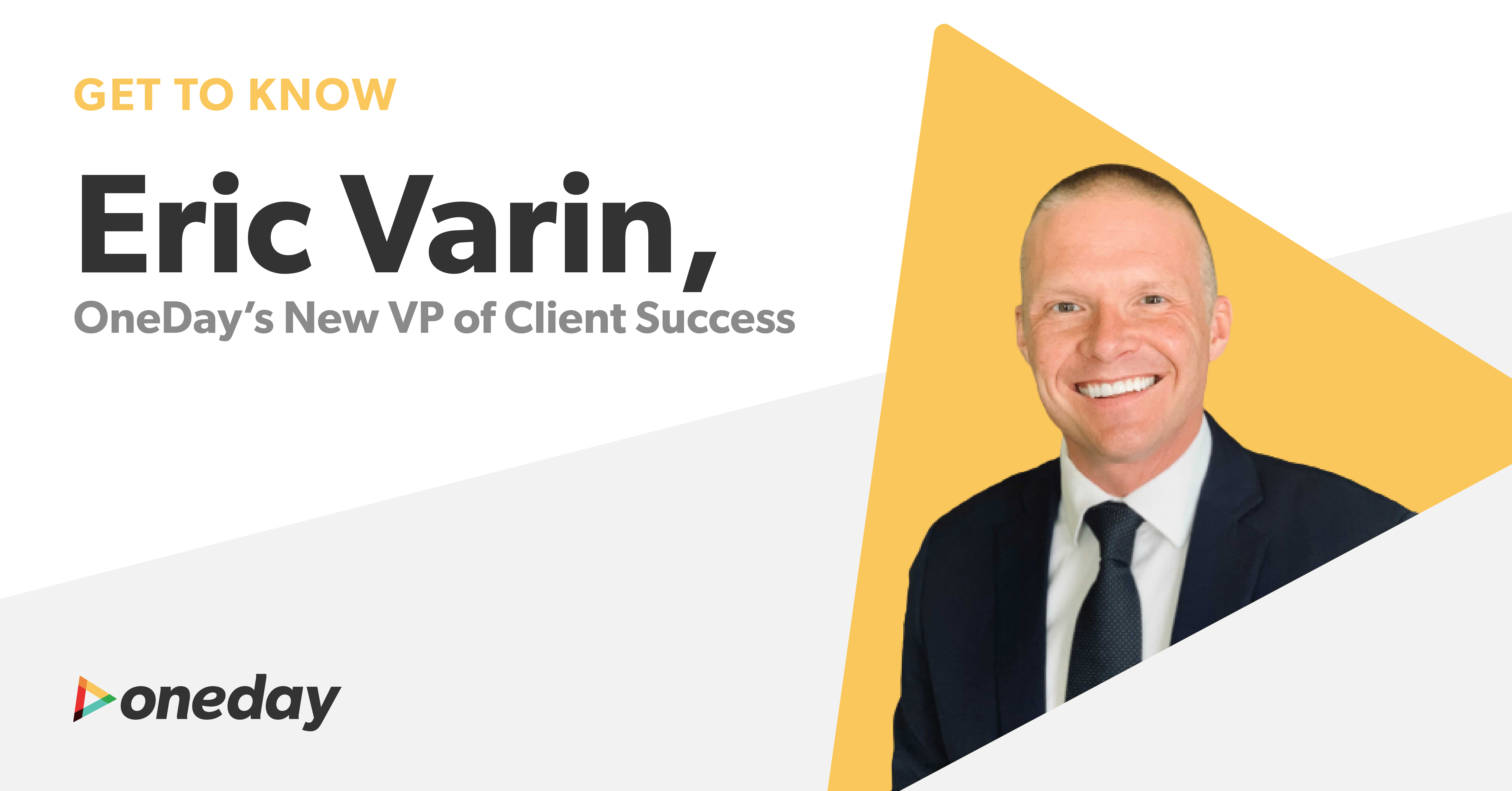 Eric Varin, OneDay’s new VP of Client Success, brings a wealth of knowledge and experience to his role at OneDay, helping drive us to our goals.